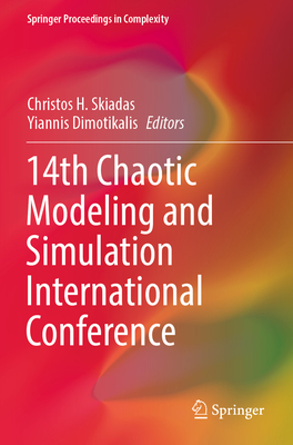 14th Chaotic Modeling and Simulation International Conference - Skiadas, Christos H. (Editor), and Dimotikalis, Yiannis (Editor)