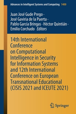 14th International Conference on Computational Intelligence in Security for Information Systems and 12th International Conference on European Transnational Educational (CISIS 2021 and ICEUTE 2021) - Gude Prego, Juan Jos (Editor), and de la Puerta, Jos Gaviria (Editor), and Garca Bringas, Pablo (Editor)