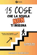 15 COSE CHE LA SCUOLA NON TI INSEGNA: Ci? che ci viene insegnato non ? ci? che dovremmo davvero sapere