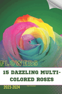 15 Dazzling Multi-Colored Roses: Become flowers expert