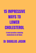 15 Impressive Ways to Lower Cholesterol: A must practice to reducing cholesterol at all time