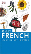 15-Minute French: Learn in Just 12 Weeks