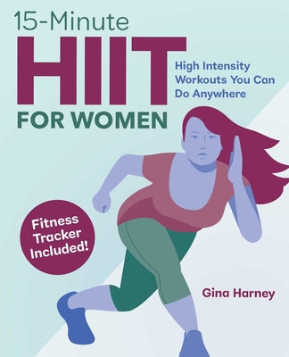 15-Minute Hiit for Women: High Intensity Workouts You Can Do Anywhere - Harney, Gina