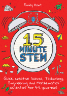 15-Minute STEM: Quick, creative science, technology, engineering and mathematics activities for 5-11 year-olds