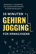 15 Minuten Gehirnjogging fr Erwachsene: Denkspiele, Logikrtsel und Gedchtnistraining in einem Rtselbuch