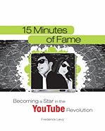 15 Minutes of Fame: Becoming a Star in the YouTube Revolution - Levy, Frederick