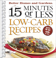 15 Minutes or Less Low-Carb Recipes - Better Homes and Gardens (Editor), and Laning, Tricia (Editor), and Meredith Books (Creator)