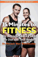 15 Minutes to Fitness: Dr. Ben's Smart Plan for Diet and Total Health