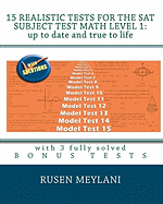 15 Realistic Tests for the SAT Subject Test Math Level 1: Up to Date and True to Life: With 3 Fully Solved Bonus Tests