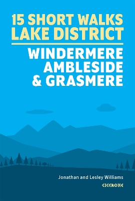 15 Short Walks in the Lake District: Windermere Ambleside and Grasmere - Williams, Lesley, and Williams, Jonathan