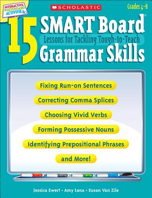 15 Smart Board Lessons for Tackling Tough-To-Teach Grammar Skills - Van Zile, Susan, and Lena, Amy, and Ewert, Jessica