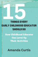15 Things Every Childhood Educator Should Do: How Preschool Educator Can Level Up Thier Activities