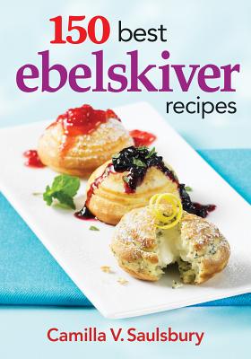 150 Best Ebelskiver Recipes - Saulsbury, Camilla V