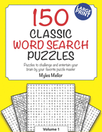 150 Classic Word Search Puzzles: Puzzles to challenge and entertain your brain by your favorite puzzle master, Myles Mellor!