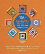 150 Crochet Blocks: Charts, Instructions, Tools & Techniques