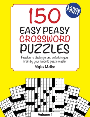 150 Easy Peasy Crossword Puzzles: Puzzles to challenge and entertain your brain by your favorite puzzle master, Myles Mellor - Mellor, Myles