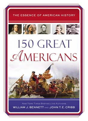 150 Great Americans - Bennett, William J, and Cribb, John T E