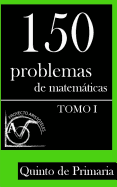 150 Problemas de Matematicas Para Quinto de Primaria (Tomo 1)