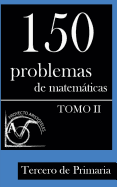 150 Problemas de Matematicas Para Tercero de Primaria (Tomo 2)