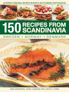 150 Recipes from Scandinavia: Sweden, Norway, Denmark: Authentic Regional Recipes Shown in 800 Stunning Photographs