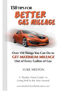 150 Tips For Better Gas Mileage: Over 150 Things You Can Do To Get Maximum Mileage Out of Every Gallon of Gas