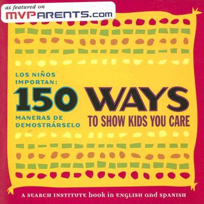 150 Ways to Show Kids You Care/Los Ninos Importan: 150 Maneras de Demostrarselo - Roehlkepartain, Jolene L