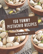 150 Yummy Pistachio Recipes: I Love Yummy Pistachio Cookbook!