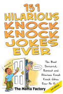 151 Hilarious Knock Knock Jokes Ever: The Best Censored, Funniest and Hilarious Knock, Knock Jokes Ever for Kids!