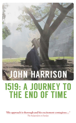 1519: A Journey to the End of Time - Harrison, John