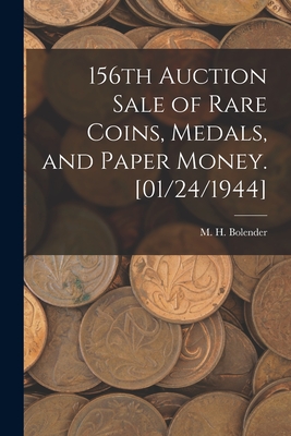 156th Auction Sale of Rare Coins, Medals, and Paper Money. [01/24/1944] - Bolender, M H (Milferd Henry) 1894 (Creator)