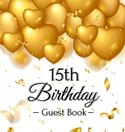 15th Birthday Guest Book: Gold Balloons Hearts Confetti Ribbons Theme, Best Wishes from Family and Friends to Write in, Guests Sign in for Party, Gift Log, A Lovely Gift Idea, Hardback