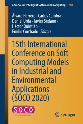 15th International Conference on Soft Computing Models in Industrial and Environmental Applications (Soco 2020) - Herrero, lvaro (Editor), and Cambra, Carlos (Editor), and Urda, Daniel (Editor)