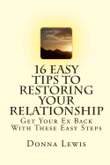 16 Easy Tips to Restoring Your Relationship: Get Your Ex Back with These Easy Steps