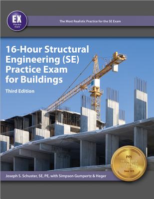 16-Hour Structural Engineering (Se) Practice Exam for Buildings - Schuster, Joseph S, Pe