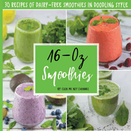 16-Oz Smoothies: 30 Recipes of Dairy-Free Smoothies in Doodling Style
