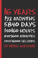 16 Years of Being Awesome: 6" X 9" LINED NOTEBOOK 120 Pgs. CREATIVE AND FUNNY BIRTHDAY GIFT. Journal, Diary, ?TO DO? Daily Notebook or Goals. HAPPY BIRTHDAY. 16 YEARS OLD.