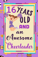 16 Years Old And A Awesome Cheerleader: : Cheerleading Lined Notebook / Journal Gift For a cheerleaders 120 Pages, 6x9, Soft Cover. Matte