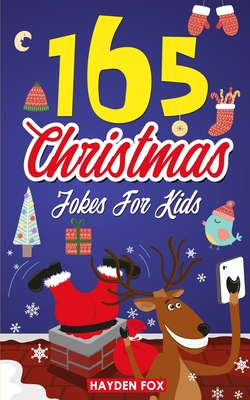 165 Christmas Jokes For Kids: The Jolly Holiday Gift Book For Boys and Girls (Stocking Stuffer Ideas For Children) - Fox, Hayden