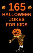 165 Halloween Jokes For Kids: The Spookily Funny Halloween Gift Book for Boys and Girls