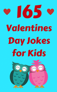 165 Valentine's Day Jokes For Kids: The Hilarious and Lovely Valentine's Day Gift Book For Boys and Girls