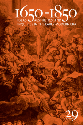 1650-1850: Ideas, Aesthetics, and Inquiries in the Early Modern Era (Volume 29) Volume 29 - Cope, Kevin L (Editor), and Cahill, Samara Anne (Editor), and Kennedy, Deborah (Contributions by)