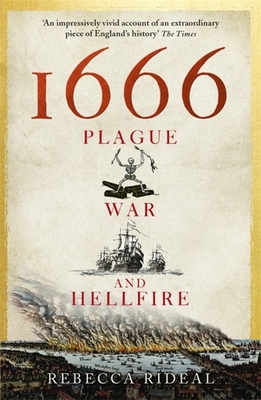 1666: Plague, War and Hellfire - Rideal, Rebecca