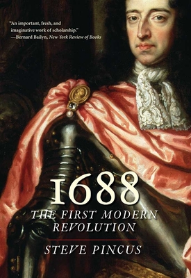 1688: The First Modern Revolution - Pincus, Steve