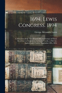 1694. Lewis Congress. 1894: Celebration of the Two Hundredth Anniversary of Their Residence in Virginia by the Lewis Family, at Bel-Air, Spotsylvania County, September 4Th, 1894