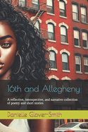 16th and Allegheny: A reflective, introspective, and narrative collection of poetry and short stories