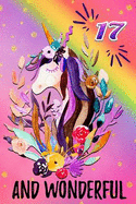 17 and Wonderful: Novelty Floral Unicorn Portrait Happy Birthday Gift Notebook: Beautiful Lined Journal for 17 Years Old Girls: Magical Rainbow Unicorn