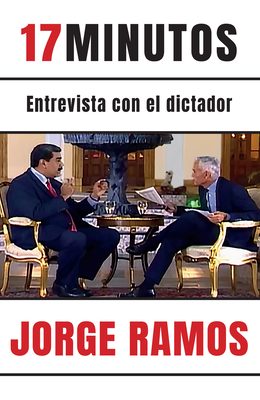 17 Minutos: Entrevista Con El Dictador / 17 Minutes. an Interview with the Dicta Tor: Una Lectura Esencial Para Entender El Rol del Periodista - Ramos, Jorge