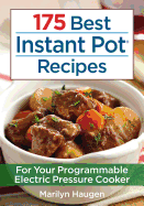175 Best Instant Pot Recipes: For Your Programmable Electric Pressure Cooker