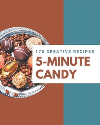 175 Creative 5-Minute Candy Recipes: A 5-Minute Candy Cookbook for Your Gathering - Rascon, Susy