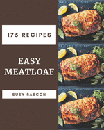 175 Easy Meatloaf Recipes: Best Easy Meatloaf Cookbook for Dummies